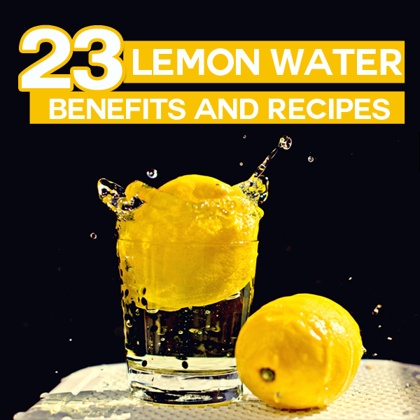 23 Amazing Health Benefits Of Lemon Water (With Recipes)